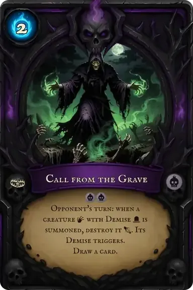Call from the Grave. Opponent's turn: when a creature with Demise is summoned, destroy it. Its Demise triggers. Draw a card.