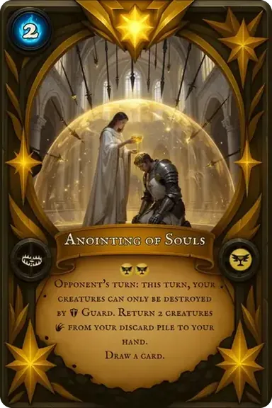 Anointing of Souls. Opponent's turn: this turn, your creatures can only be destroyed by Guard. Return 2 creatures from your discard pile to your hand. Draw a card.